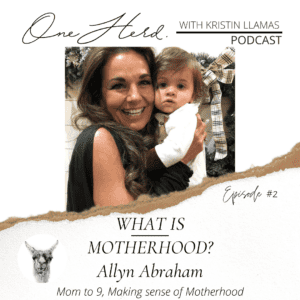 one herd kristin llamas podcast allyn abraham motherhood